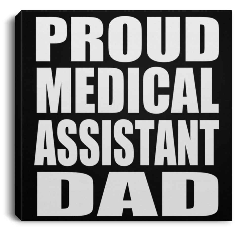 Proud Medical Assistant Dad - Canvas Square