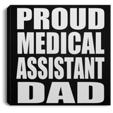 Proud Medical Assistant Dad - Canvas Square