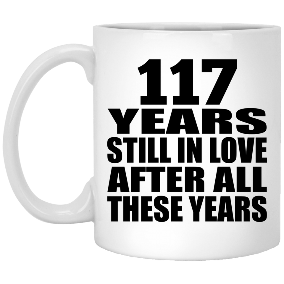 117th Anniversary 117 Years Still In Love After These Years - 11oz Coffee Mug