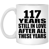 117th Anniversary 117 Years Still In Love After These Years - 11oz Coffee Mug