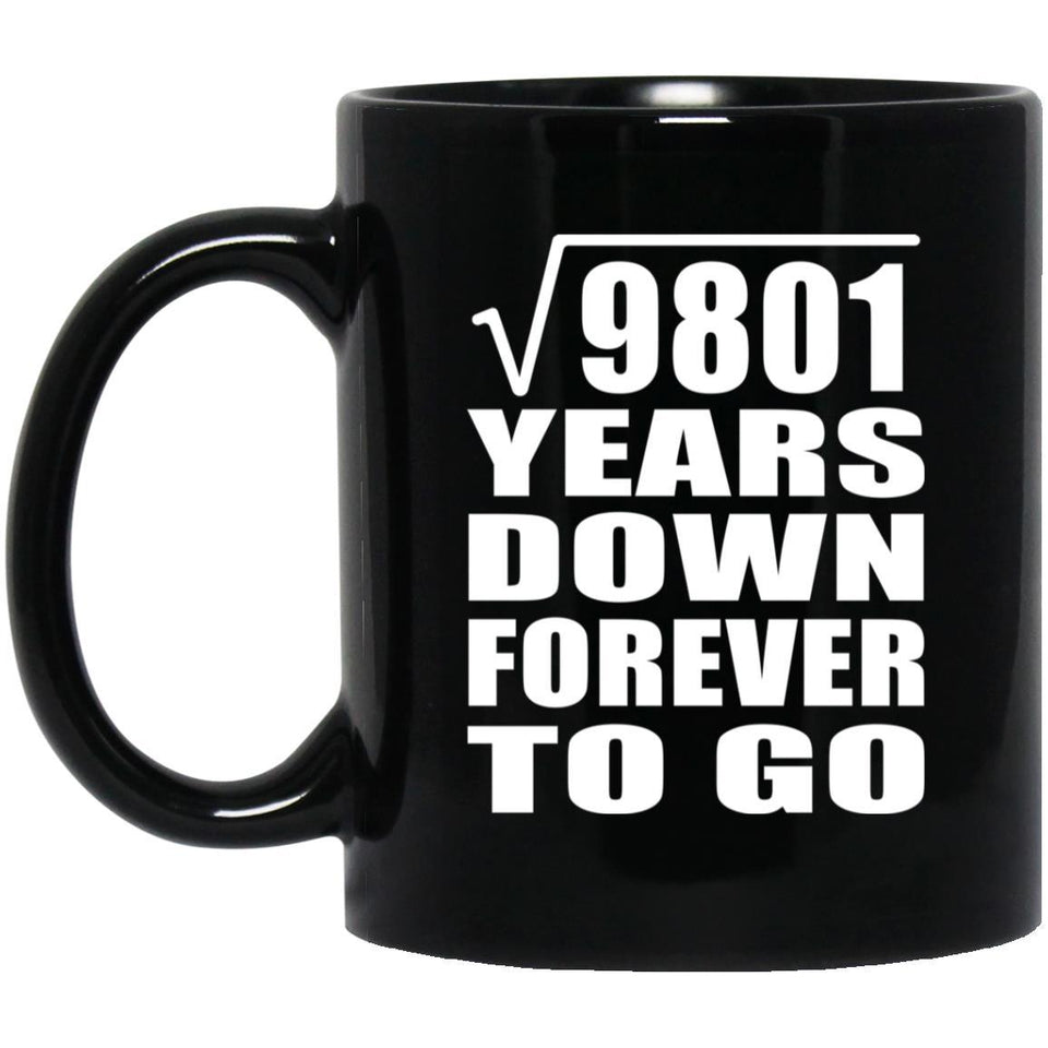 99th Anniversary Square Root of 9801 Years Down Forever To Go - 11oz Coffee Mug Black