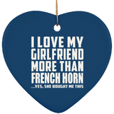 I Love My Girlfriend More Than French Horn - Heart Ornament