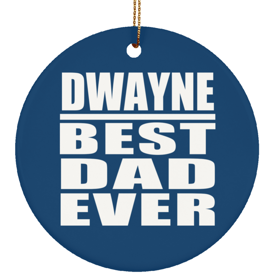 Dwayne Best Dad Ever - Circle Ornament