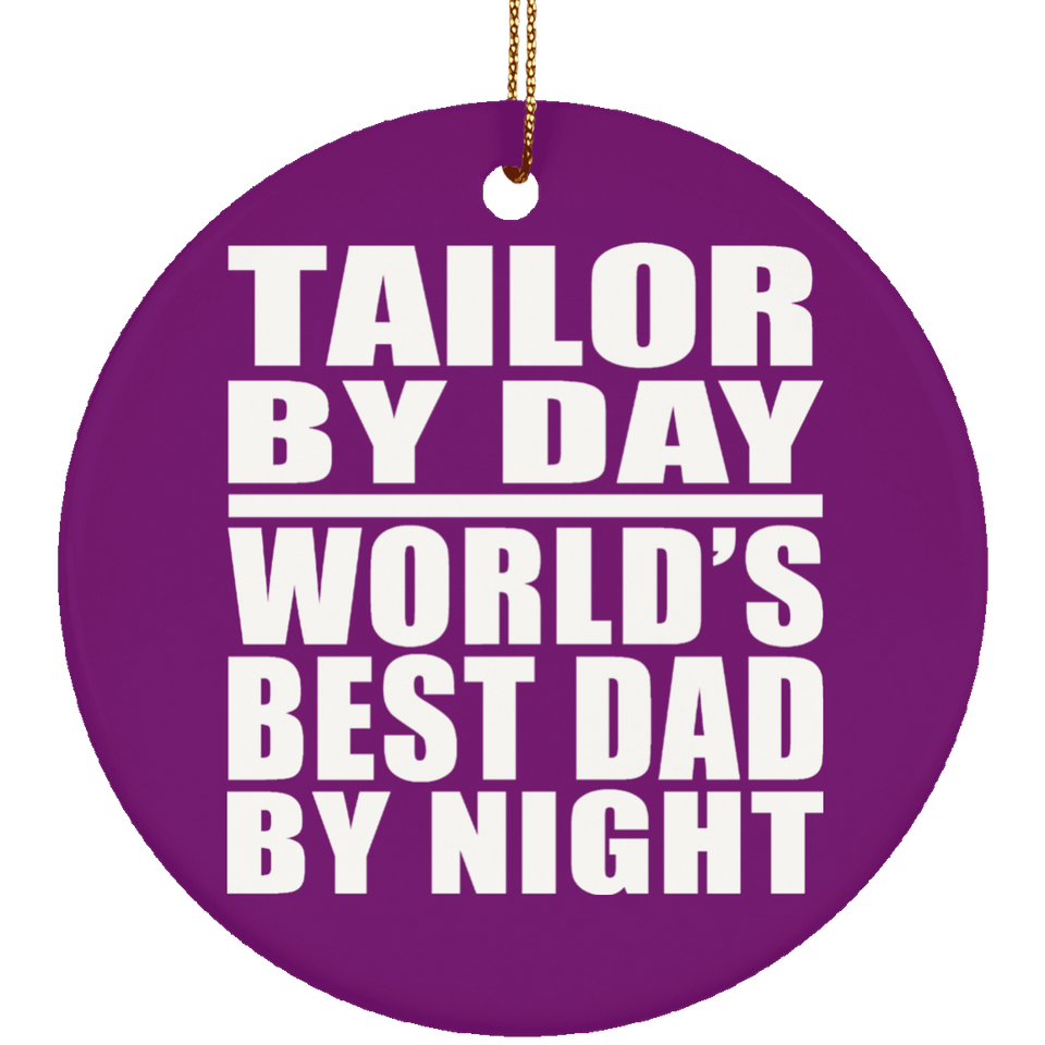 Tailor By Day World's Best Dad By Night - Circle Ornament