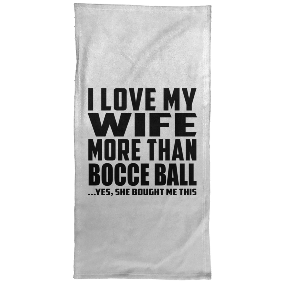 I Love My Wife More Than Bocce Ball - Hand Towel
