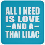 All I Need Is Love And A Thai Lilac - Drink Coaster