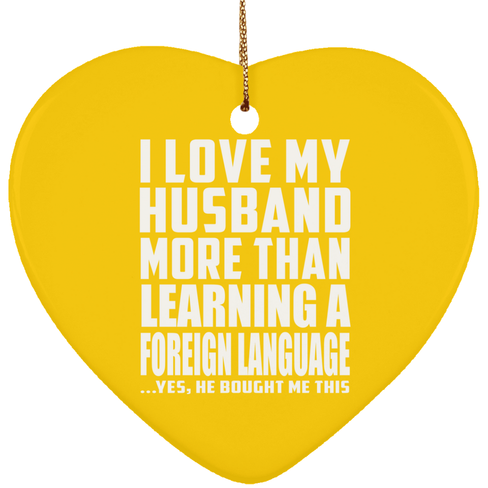 I Love My Husband More Than Learning A Foreign Language - Heart Ornament