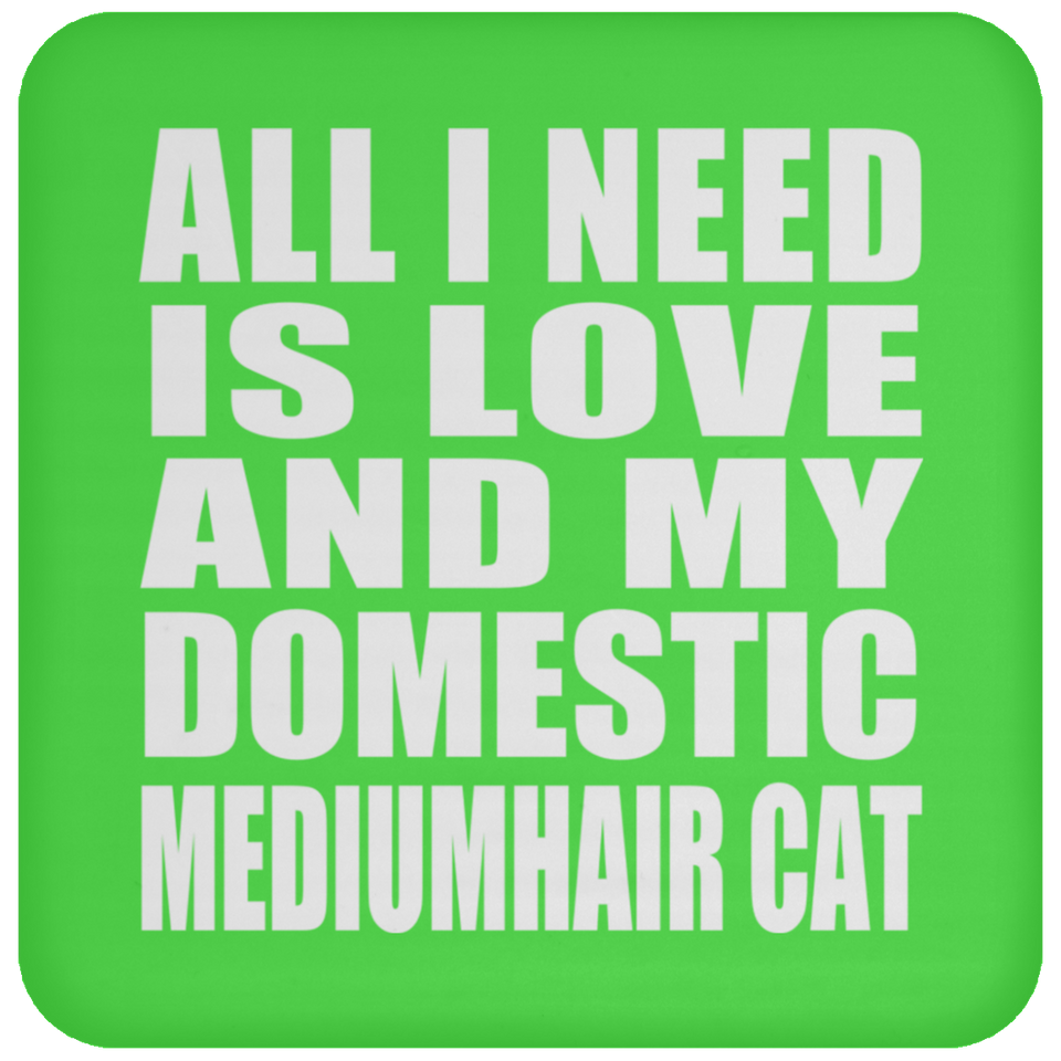 All I Need Is Love And My Domestic Mediumhair Cat - Drink Coaster