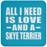 All I Need Is Love And A Skye Terrier - Drink Coaster