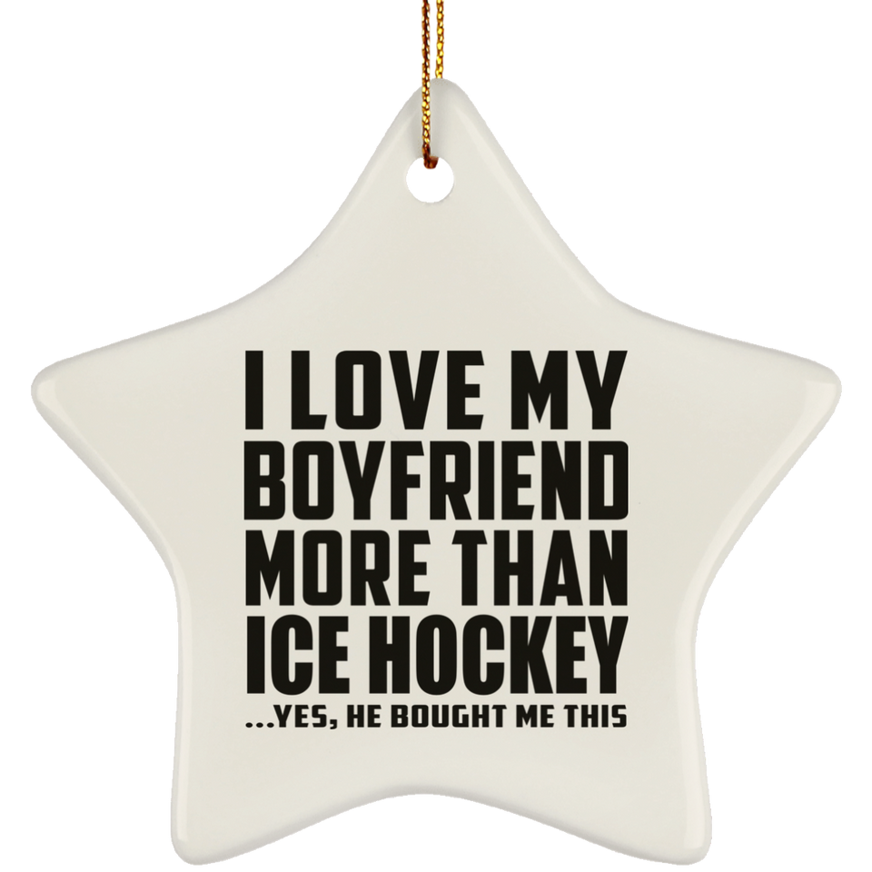 I Love My Boyfriend More Than Ice Hockey - Star Ornament