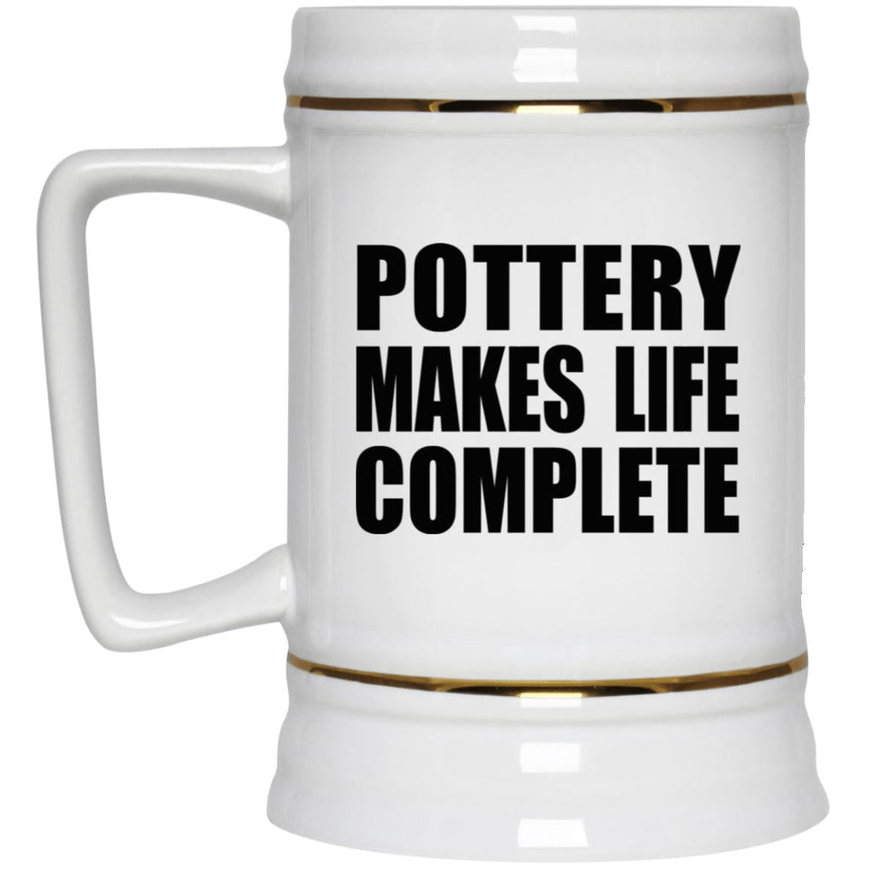 Pottery Makes Life Complete - Beer Stein