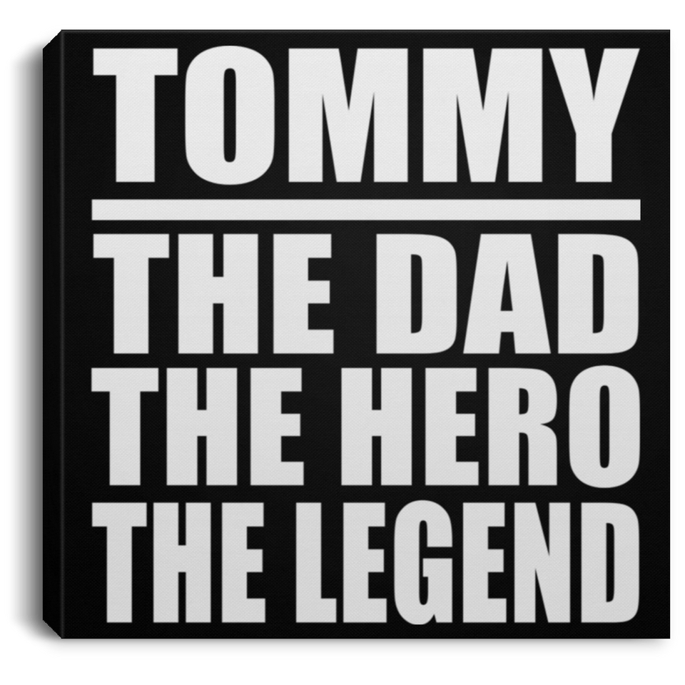 Tommy The Dad The Hero The Legend - Canvas Square