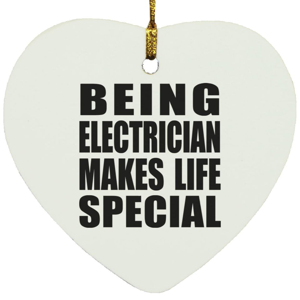 Being Electrician Makes Life Special - Heart Ornament