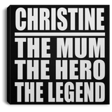 Christine The Mum The Hero The Legend - Canvas Square