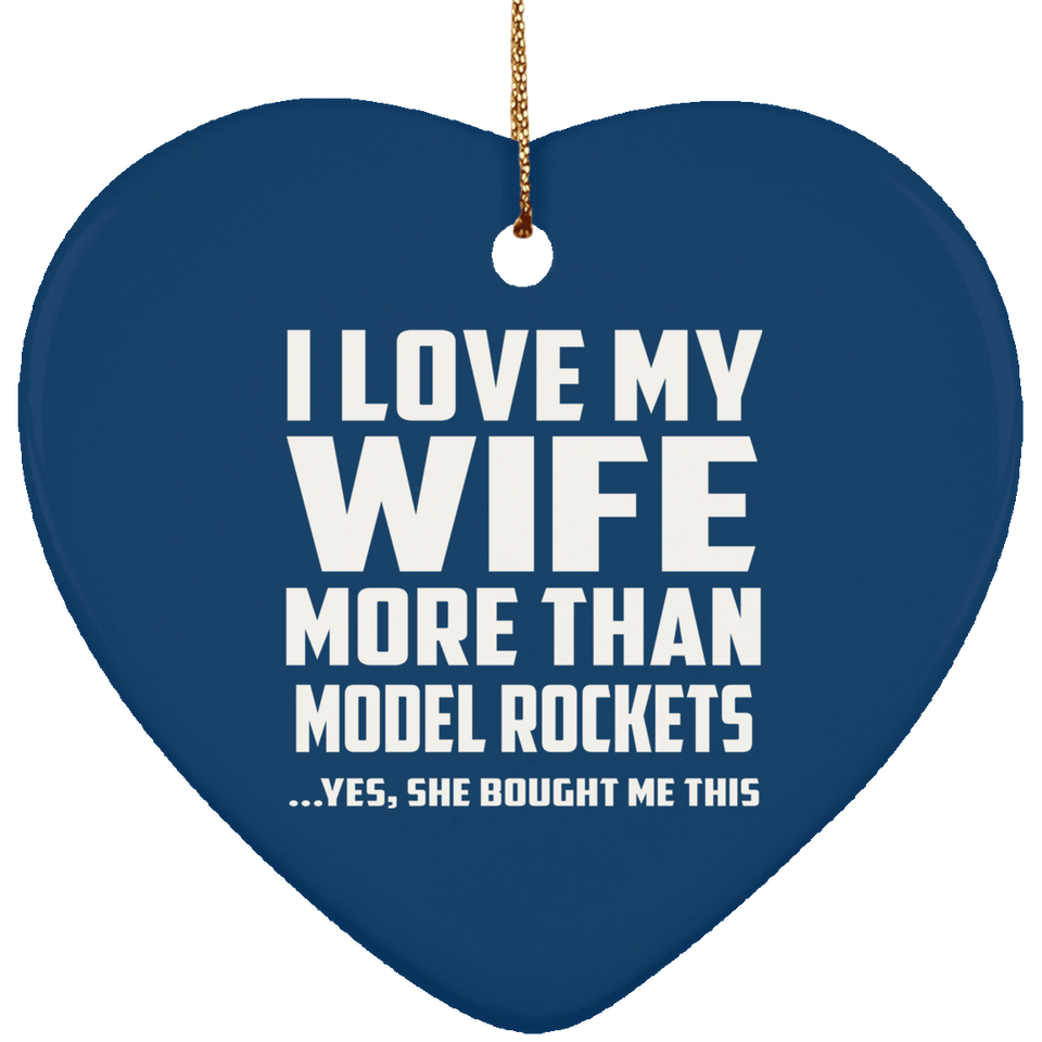 I Love My Wife More Than Model Rockets - Heart Ornament