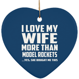 I Love My Wife More Than Model Rockets - Heart Ornament