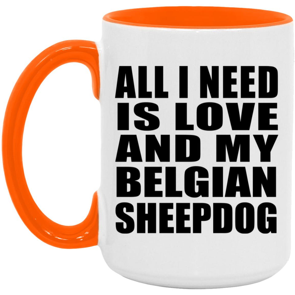 All I Need Is Love And My Belgian Sheepdog - 15oz Accent Mug Orange