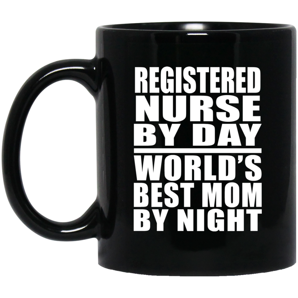Registered Nurse By Day World's Best Mom By Night - 11 Oz Coffee Mug Black