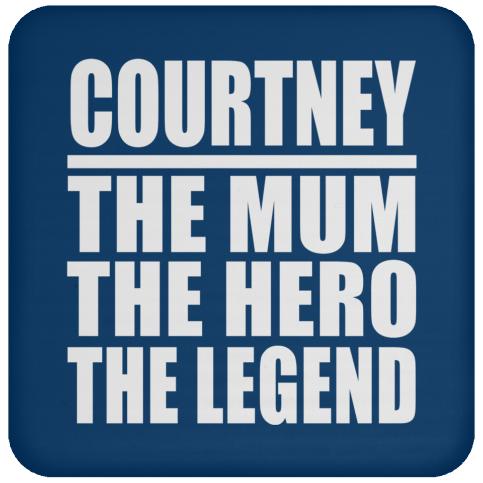 Courtney The Mum The Hero The Legend - Drink Coaster