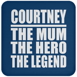 Courtney The Mum The Hero The Legend - Drink Coaster