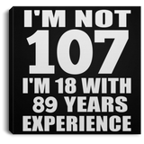 107th Birthday I'm Not 107 I'm 18 With 89 Years Experience - Canvas Square