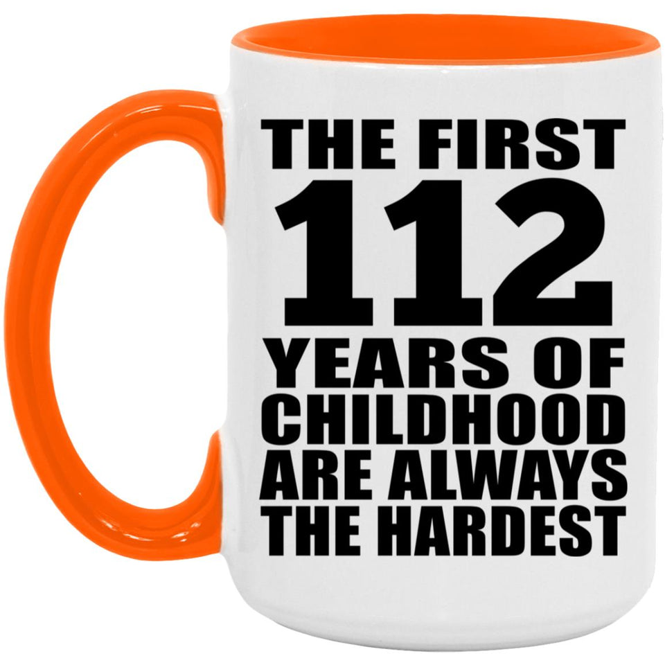 112th Birthday First 112 Years of Childhood Are The Hardest - 15oz Accent Mug Orange