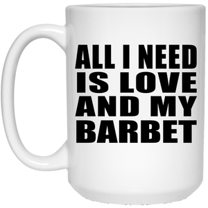 All I Need Is Love And My Barbet - 15 Oz Coffee Mug