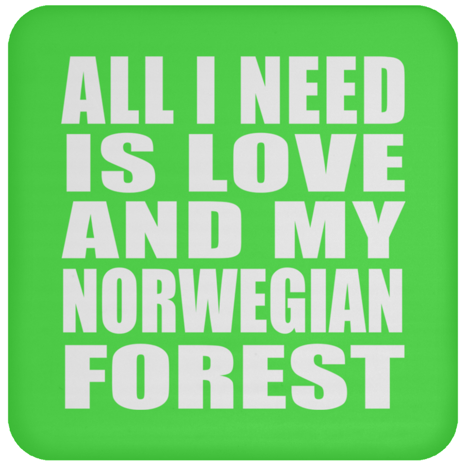 All I Need Is Love And My Norwegian Forest - Drink Coaster
