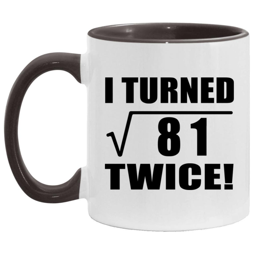 18th Birthday I Turned Square Root of 81 Twice - 11oz Accent Mug Black