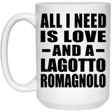 All I Need Is Love And A Lagotto Romagnolo - 15 Oz Coffee Mug