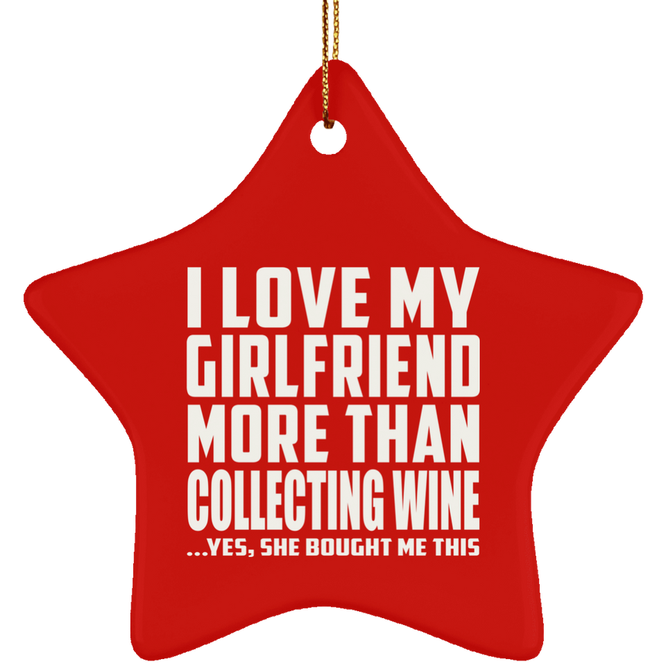 I Love My Girlfriend More Than Collecting Wine - Star Ornament