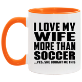 I Love My Wife More Than Soccer - 11oz Accent Mug Orange