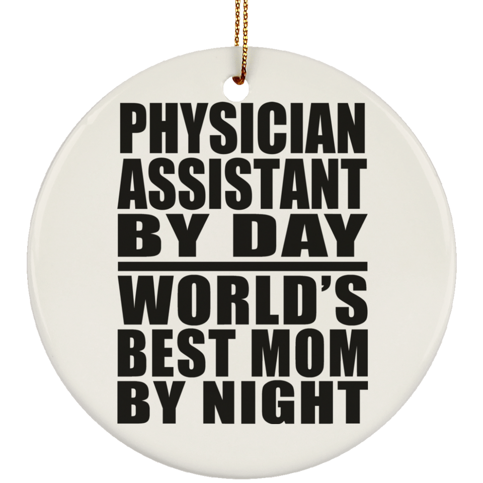 Physician Assistant By Day World's Best Mom By Night - Circle Ornament