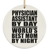 Physician Assistant By Day World's Best Mom By Night - Circle Ornament
