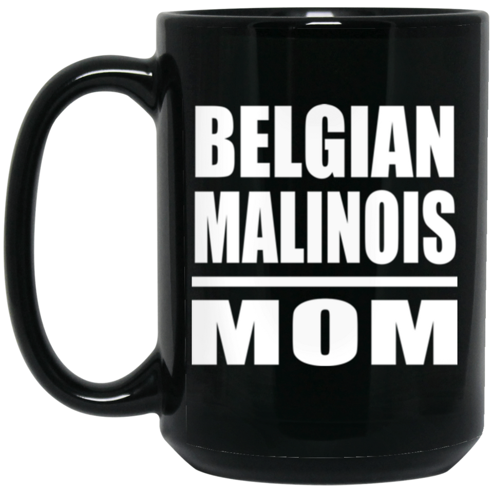 Belgian Malinois Mom - 15oz Coffee Mug Black