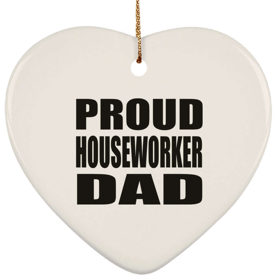 Proud Houseworker Dad - Heart Ornament