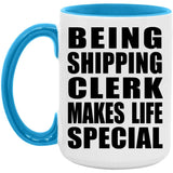 Being Shipping Clerk Makes Life Special - 15oz Accent Mug Blue