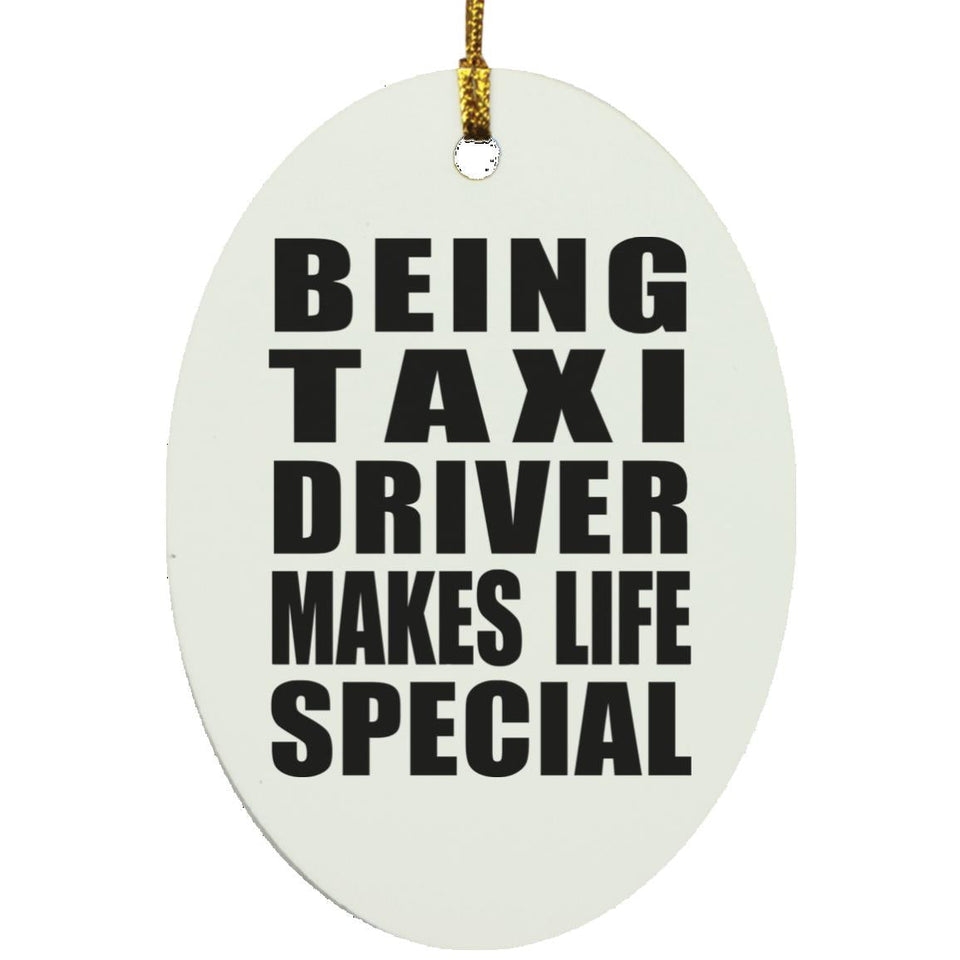 Being Taxi Driver Makes Life Special - Oval Ornament