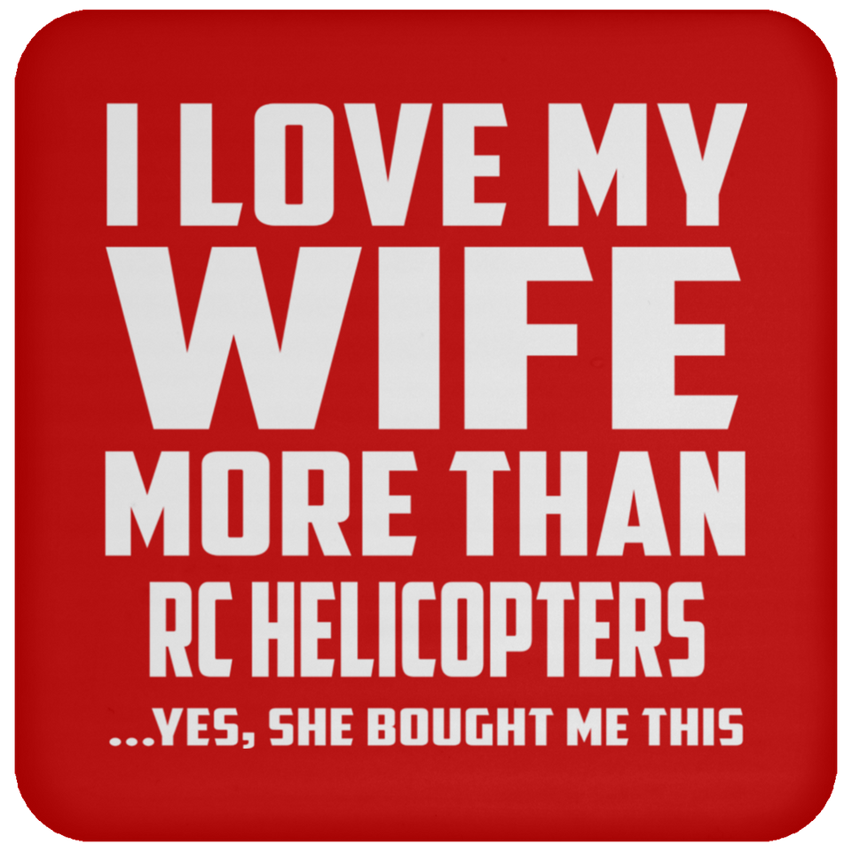 I Love My Wife More Than RC Helicopters - Drink Coaster