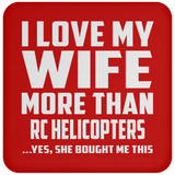 I Love My Wife More Than RC Helicopters - Drink Coaster