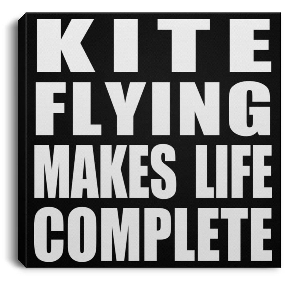 Kite Flying Makes Life Complete - Canvas Square