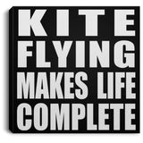 Kite Flying Makes Life Complete - Canvas Square