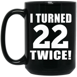44th Birthday I Turned 22 Twice - 15oz Coffee Mug Black