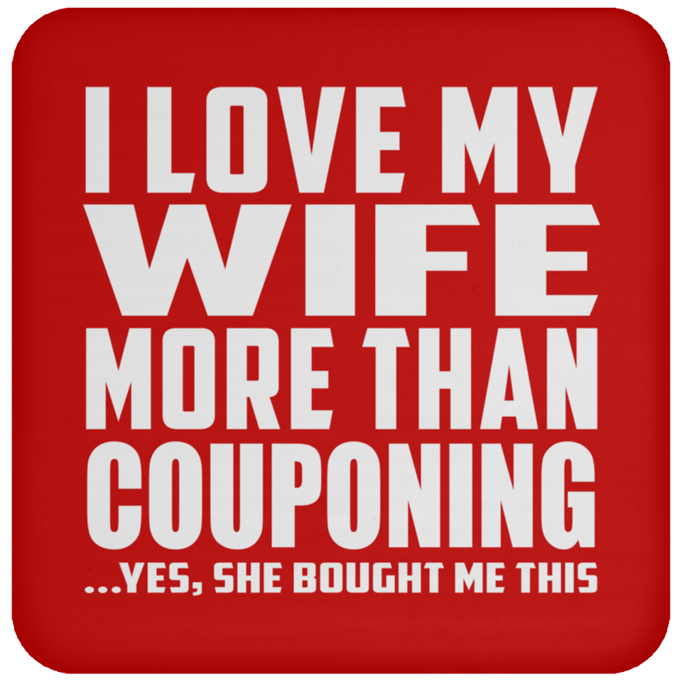 I Love My Wife More Than Couponing - Drink Coaster