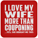 I Love My Wife More Than Couponing - Drink Coaster