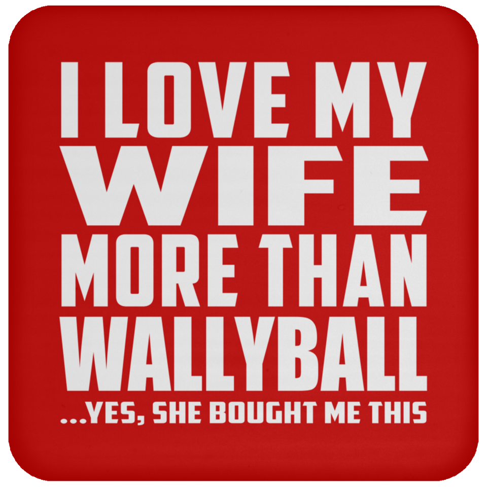 I Love My Wife More Than Wallyball - Drink Coaster