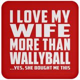 I Love My Wife More Than Wallyball - Drink Coaster