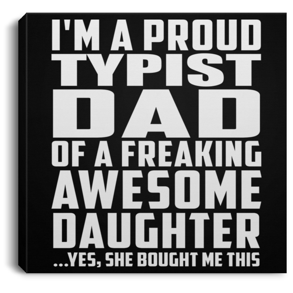 Proud Typist Dad Of Awesome Daughter - Canvas Square