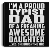 Proud Typist Dad Of Awesome Daughter - Canvas Square