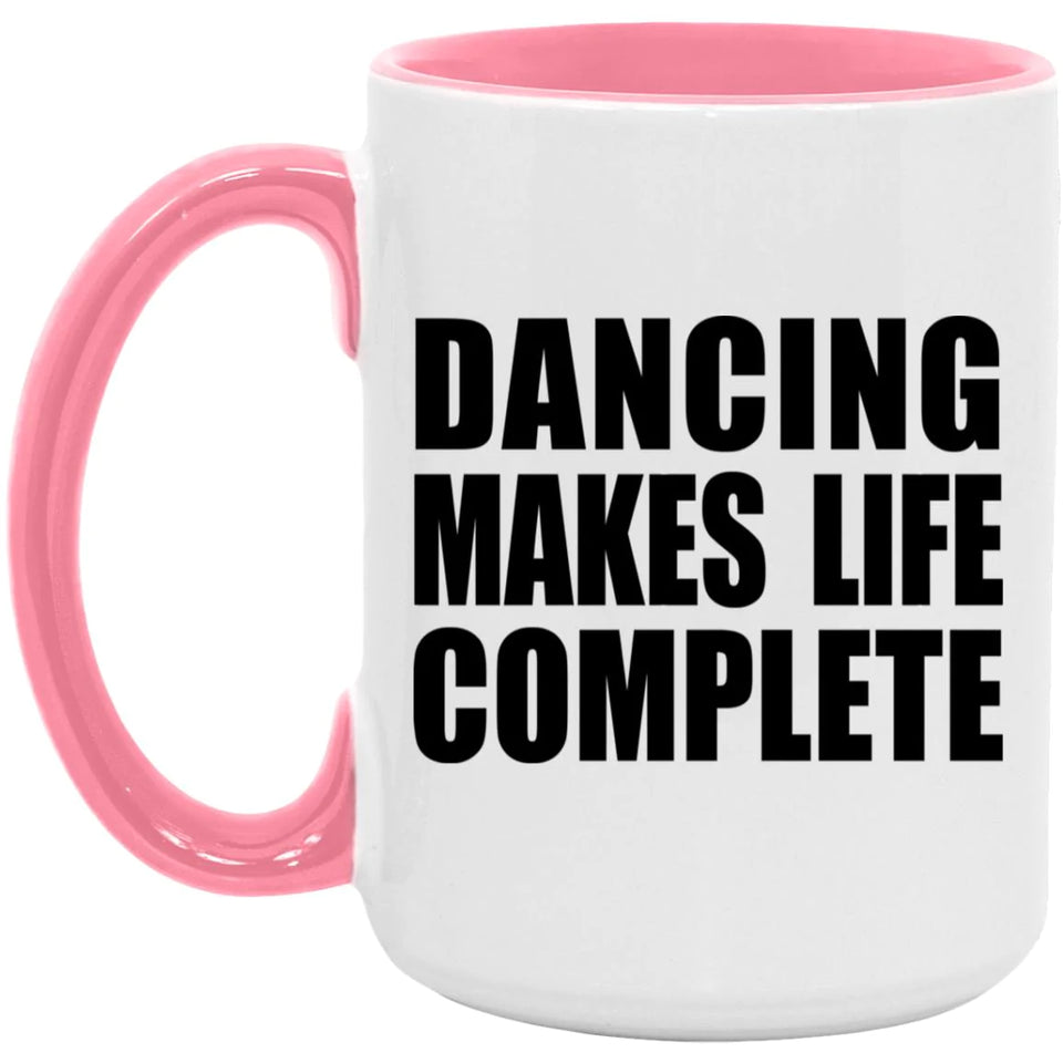 Dancing Makes Life Complete - 15oz Accent Mug Pink